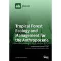 Tropical Forest Ecology and Management for the Anthropocene