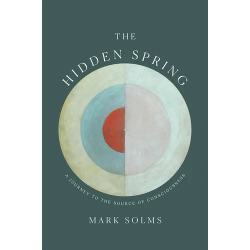 The Hidden Spring: A Journey to the Source of Consciousness