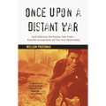 Once Upon a Distant War: David Halberstam, Neil Sheehan, Peter Arnett--Young War Correspondents and Their Early Vietnam Battles
