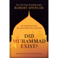 Did Muhammad Exist?: An Inquiry Into Islam's Obscure Origins--Revised and Expanded Edition