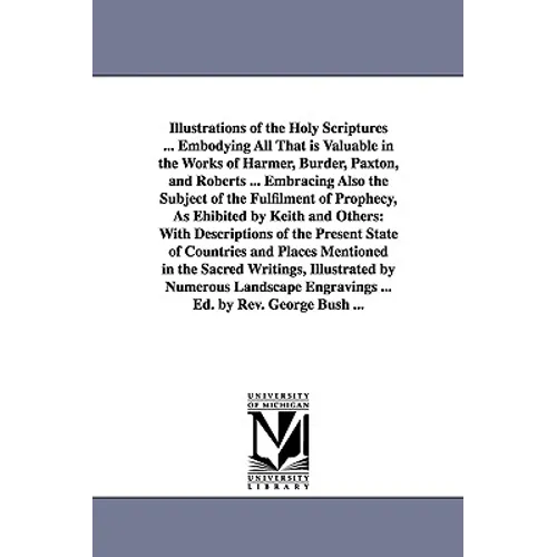 Illustrations of the Holy Scriptures ... Embodying All That is Valuable in the Works of Harmer, Burder, Paxton, and Roberts ... Embracing Also the Sub