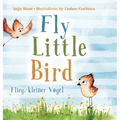 Fly, Little Bird - Flieg, kleiner Vogel: Bilingual children's picture book in English-German