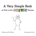 A Very Simple Book on How to Be a Better Human