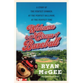 Welcome to the Circus of Baseball: A Story of the Perfect Summer at the Perfect Ballpark at the Perfect Time
