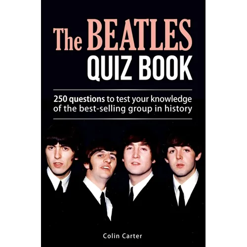 The Beatles Quiz Book: 250 Questions To Test Your Knowledge Of The Beatles