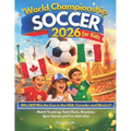 World Championship Soccer 2026 for Kids: Who Will Win the Cup in the USA, Canada & Mexico? An Easy Guide to Enjoy the Tournament with Match Tracking,