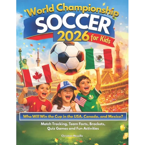 World Championship Soccer 2026 for Kids: Who Will Win the Cup in the USA, Canada & Mexico? An Easy Guide to Enjoy the Tournament with Match Tracking,