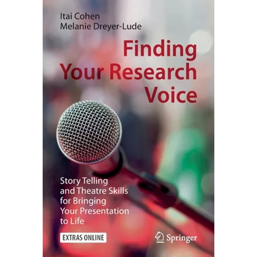Finding Your Research Voice: Story Telling and Theatre Skills for Bringing Your Presentation to Life