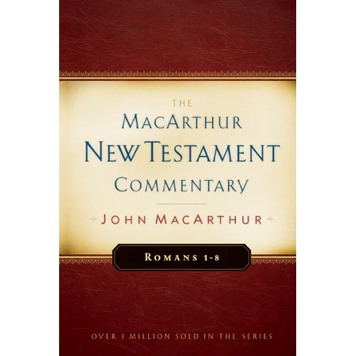 Romans 1-8 MacArthur New Testament Commentary: Volume 15