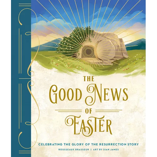 The Good News of Easter: Celebrating the Glory of the Resurrection Story