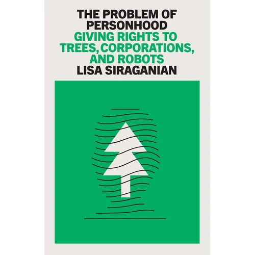 The Problem of Personhood: Giving Rights to Trees, Corporations and Robots
