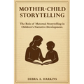 Mother-child Storytelling: The Role of maternal storytelling in Children's Narrative Development