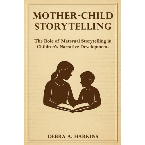 Mother-child Storytelling: The Role of maternal storytelling in Children's Narrative Development