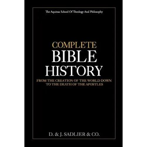 Complete Bible History: From the Creation of the World Down to the Death of the Apostles
