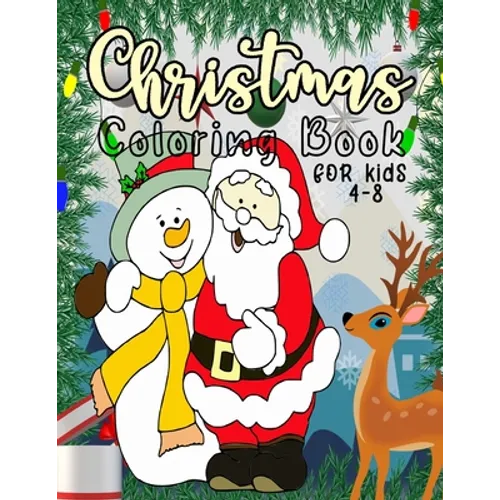 Christmas Coloring Book for Kids: 40 Christmas Coloring Pages Including Santa, Christmas Trees, Reindeer, Toys, Stockings, Presents, Snowman Rabbit, A