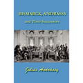 Bismarck, Andrassy and Their Successors