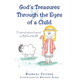 God's Treasures Through the Eyes of a Child: Fictional stories based on Biblical truth
