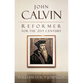 John Calvin, Reformer for the 21st Century