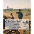 O Pioneers! (1913). By: Willa Cather (Novel): Willa Sibert Cather ( December 7, 1873 - April 24, 1947) was an American writer who achieved rec