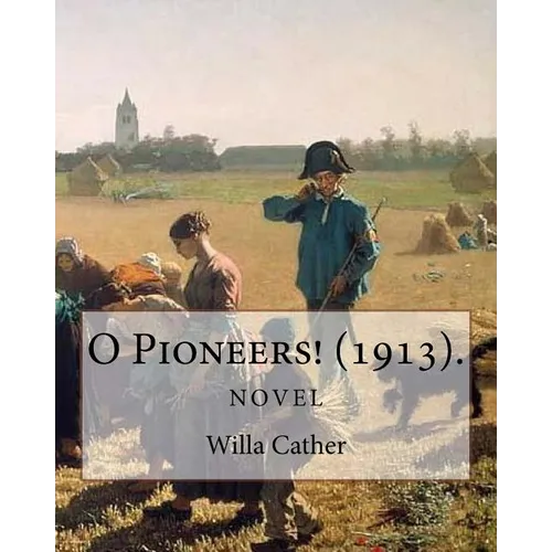 O Pioneers! (1913). By: Willa Cather (Novel): Willa Sibert Cather ( December 7, 1873 - April 24, 1947) was an American writer who achieved rec