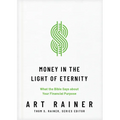 Money in the Light of Eternity: What the Bible Says about Your Financial Purpose