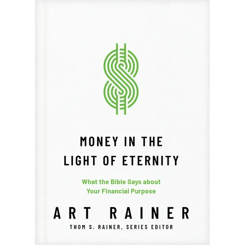 Money in the Light of Eternity: What the Bible Says about Your Financial Purpose
