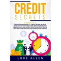 Credit Secrets: 2 Books in 1: Learn How to Raise Your Score, Repair Your Negative Profile Legally and Rapidly. Boost Your Credit Profi