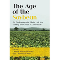 The Age of the Soybean: An Environmental History of Soy During the Great Acceleration