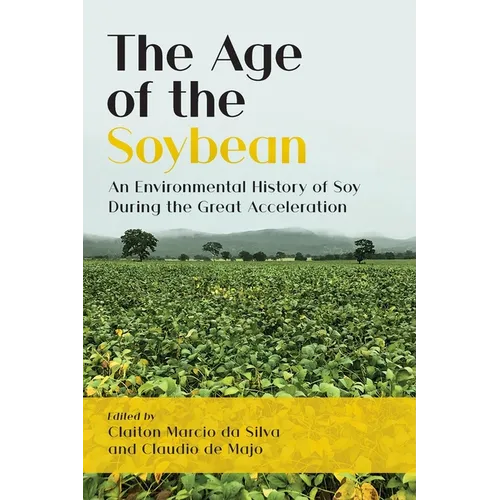 The Age of the Soybean: An Environmental History of Soy During the Great Acceleration