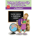 When I Grow Up I Want To Be...a Teacher!: Carlee Learns a Surprising Lesson!