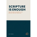 Scripture Is Enough: How the Bible Interprets Life Better Than Anything Else