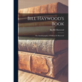 Bill Haywood's Book: the Autobiography of William D. Haywood