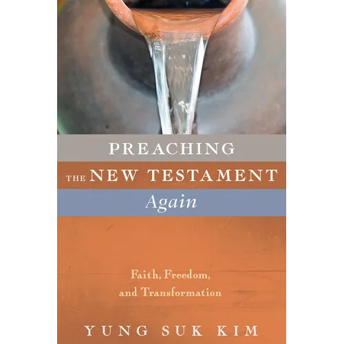 Preaching the New Testament Again: Faith, Freedom, and Transformation