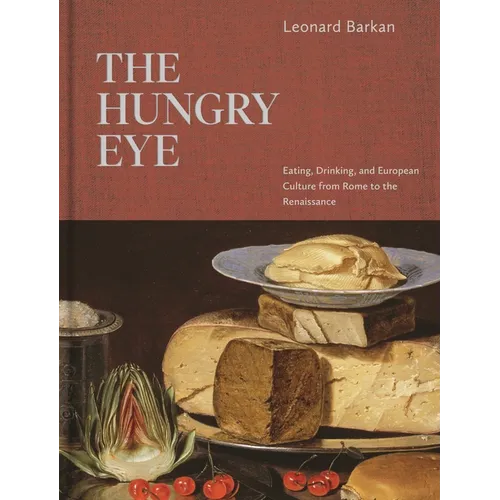 The Hungry Eye: Eating, Drinking, and European Culture from Rome to the Renaissance