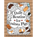 Daily Routine for Guinea Pigs: A Coloring Book for Guinea Pig Lovers + Bonus Themes - Guinea Pigs in the Garden and Guinea Pig Coffee Time.