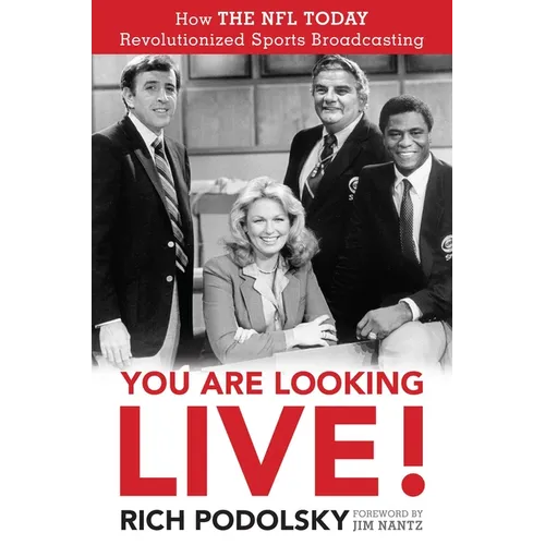 You Are Looking Live!: How the NFL Today Revolutionized Sports Broadcasting