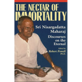 The Nectar of Immortality: Sri Nisargadatta Maharaj Discourses on the Eternal