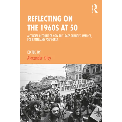 Reflecting on the 1960s at 50: A Concise Account of How the 1960s Changed America, for Better and for Worse