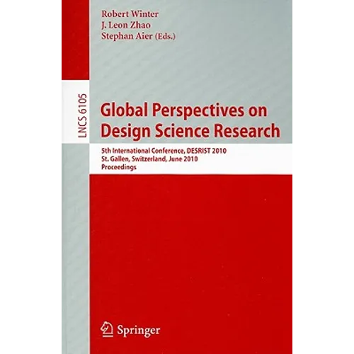 Global Perspectives on Design Science Research: 5th International Conference, DESRIST 2010 St. Gallen, Switzerland, June 4-5, 2010 Proceedings