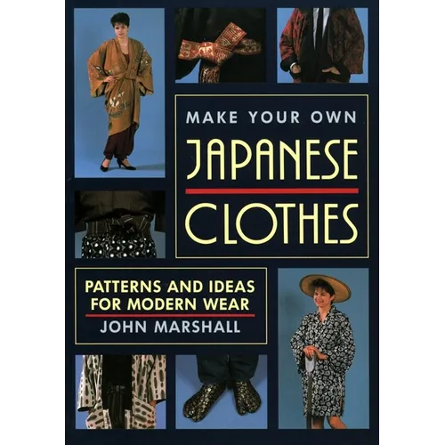 Make Your Own Japanese Clothes: Patterns and Ideas for Modern Wear
