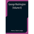 George Washington (Volume II)