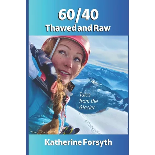 60/40 Thawed and Raw: Tales from the Glacier