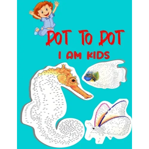 Dot To Dot I Am Kids: Testing and Fun Dot to Dot Puzzles for Kids, Toddlers, Boys and Girls Ages 8-10, 10-12