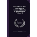 Annual Report of the State Board of Lunacy and Charity of Massachusetts, Volume 18