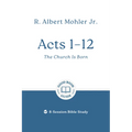 Acts 1 - 12: The Church Is Born: 8-Session Bible Study