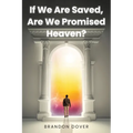 If We Are Saved, Are We Promised Heaven?