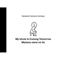 My Uncle Is Coming Tomorrow / Mañana Viene Mi Tío (English-Spanish Bilingual Edition)