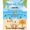 Wav-el, Fish, and the Spookies: Friends in the Ocean Meet Friends from the Shore: A Children's Storybook