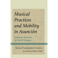 Musical Practices and Mobility in Asunción: Indigenous Musicians in Colonial Paraguay