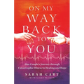 On My Way Back to You: One Couple's Journey Through Catastrophic Illness to Healing and Hope
